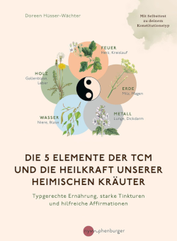 Doreen Hüsser, Die 5 Elemente der TCM und die Heilkraft unserer heimischen Kräuter